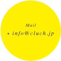 Mail→info@cluch.jp