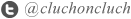 Twitter@cluchoncluch